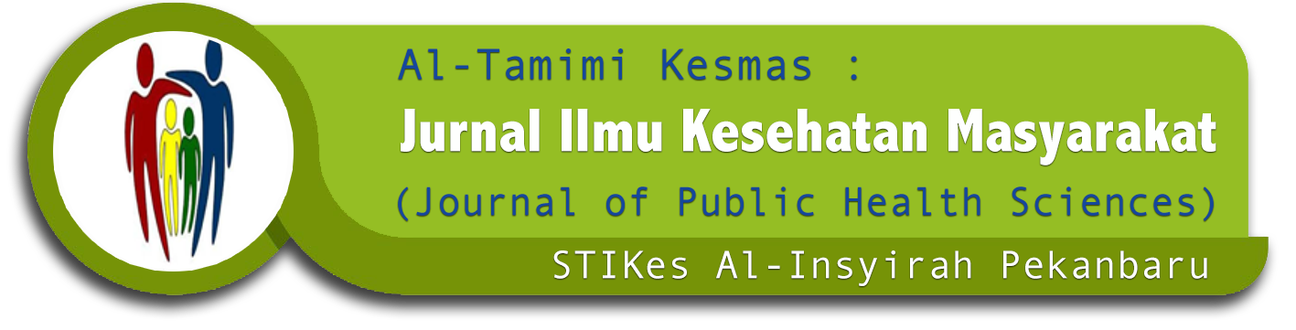 Al Tamimi Kesmas: Journal of Public Health Sciences (Jurnal Ilmu Kesehatan Masyarakat) STIKes Al-Insyirah Pekanbaru